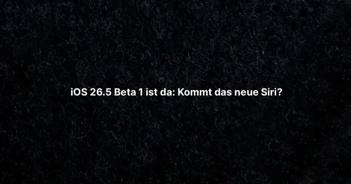 iOS 26.5 Beta 1 ist da: Kommt das neue Siri?