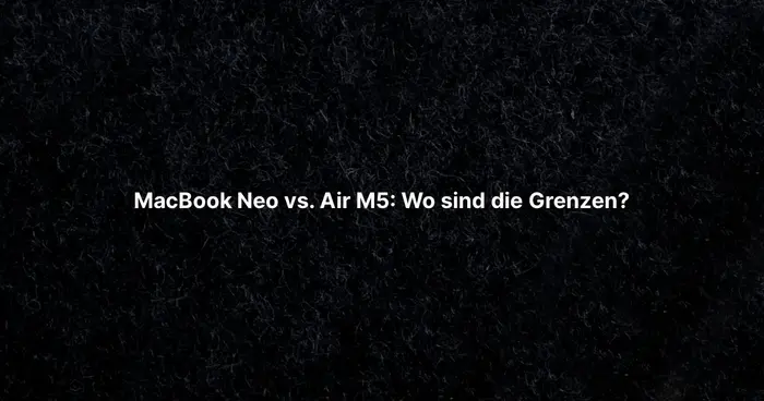 MacBook Neo vs. Air M5: Wo sind die Grenzen?