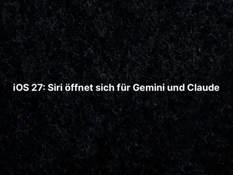 iOS 27: Siri öffnet sich für Gemini und Claude
