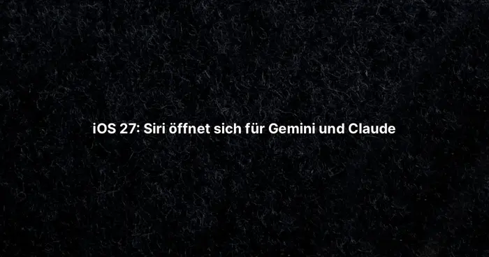 iOS 27: Siri öffnet sich für Gemini und Claude