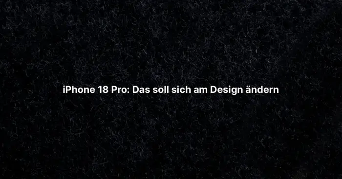 iPhone 18 Pro: Das soll sich  am Design ändern