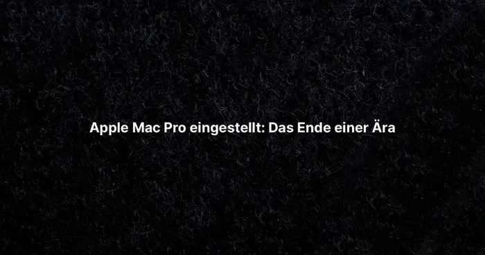 Apple Mac Pro eingestellt: Das Ende einer Ära