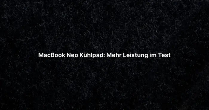 MacBook Neo Kühlpad: Mehr Leistung im Test