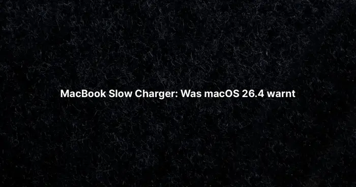 MacBook Slow Charger: Was macOS 26.4 warnt