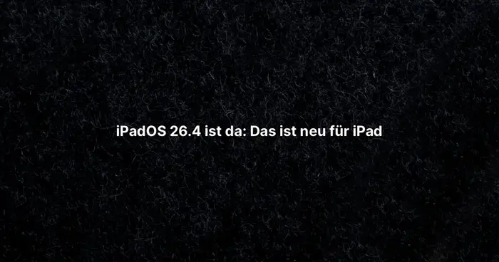 iPadOS 26.4 ist da: Das ist neu für iPad