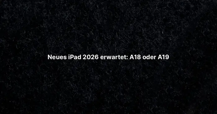 Neues iPad 2026 erwartet: A18 oder A19