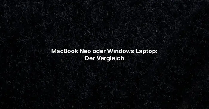 MacBook Neo oder Windows Laptop der Vergleich