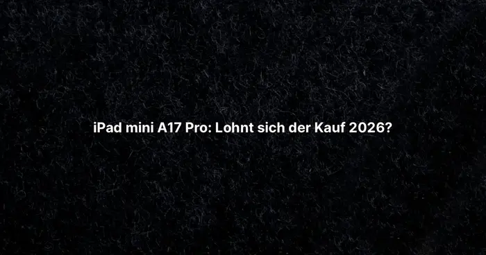iPad mini A17 Pro: Lohnt sich der Kauf 2026?