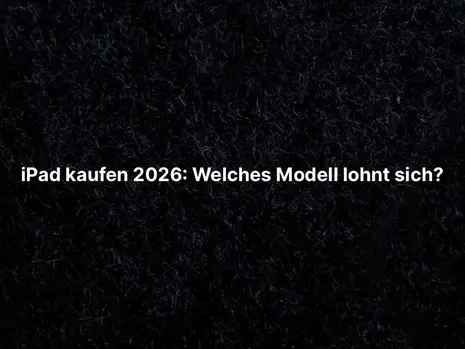 iPad kaufen 2026: Welches Modell lohnt sich?