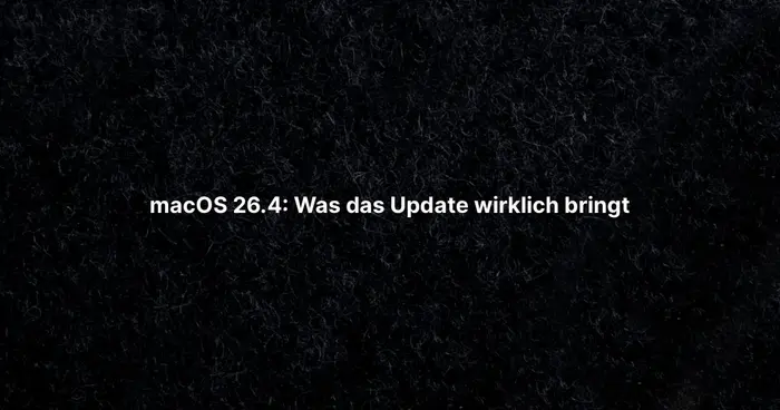 macOS 26.4: Was das Update wirklich bringt