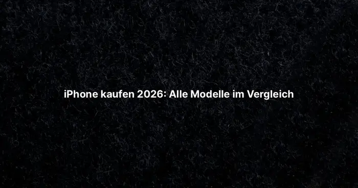 iPhone kaufen 2026: Alle Modelle im Vergleich