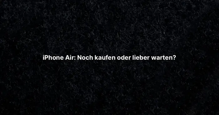 iPhone Air: Noch kaufen oder lieber warten? 