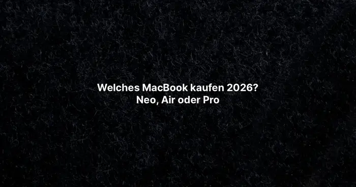 Welches MacBook kaufen 2026? Neo, Air oder Pro