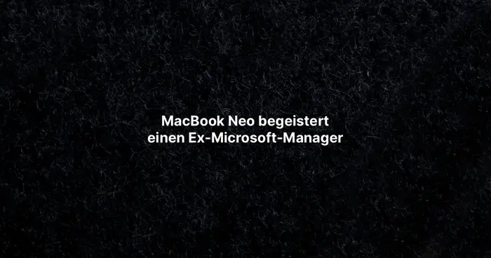 MacBook Neo begeistert einen Ex-Microsoft-Manager
