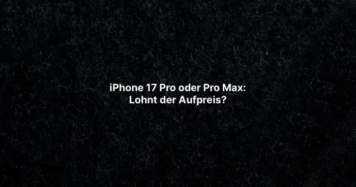 iPhone 17 Pro oder Pro Max: Lohnt der Aufpreis?