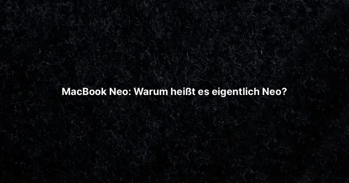 MacBook Neo: Warum heißt es eigentlich Neo?