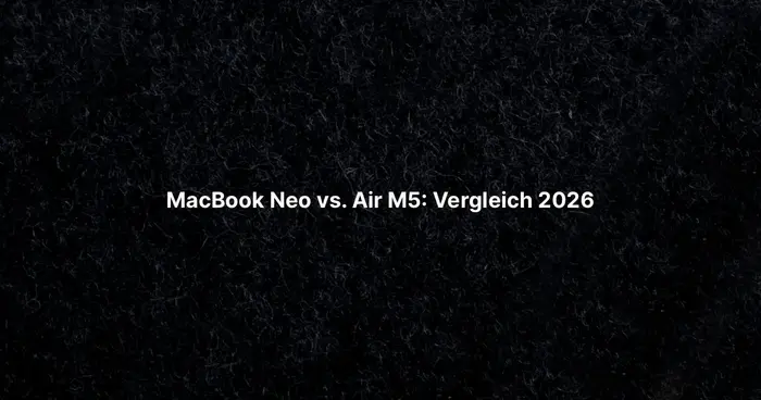 MacBook Neo vs. Air M5: Vergleich 2026