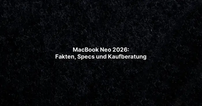 MacBook Neo 2026: Fakten, Specs und Kaufberatung