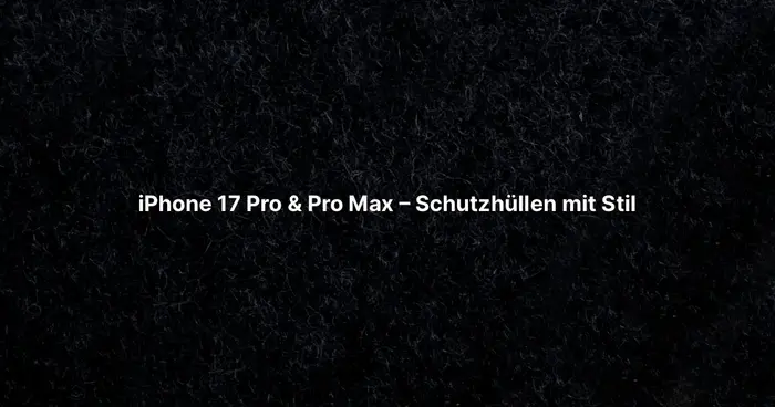 iPhone 17 Pro & Pro Max – Schutzhüllen mit Stil