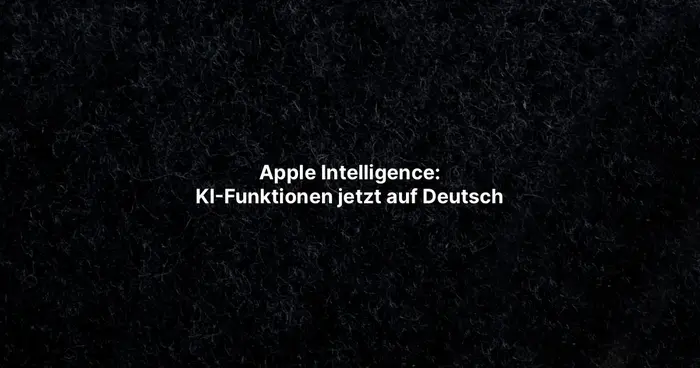 Apple Intelligence - KI-Funktionen jetzt auf Deutsch