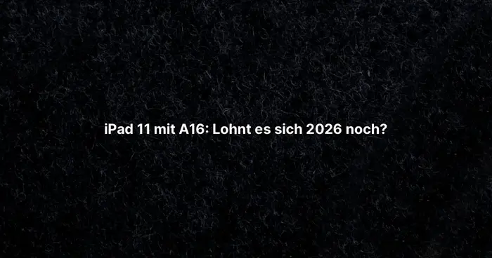iPad 11 mit A16: Lohnt es sich 2026 noch?
