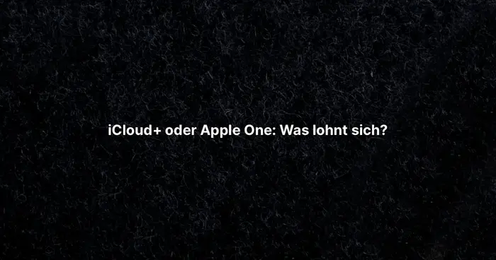 iCloud+ oder Apple One: Was lohnt sich?