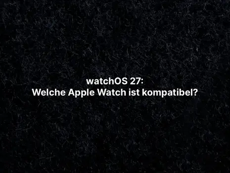 watchOS 27: Welche Apple Watch ist kompatibel?