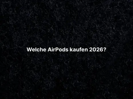 Welche AirPods kaufen 2026?