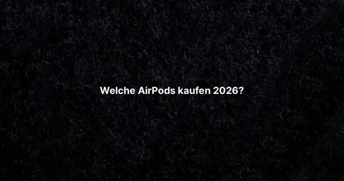 Welche AirPods kaufen 2026?