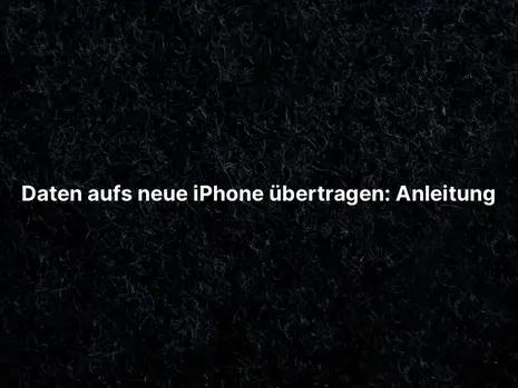 Daten aufs neue iPhone übertragen: Anleitung