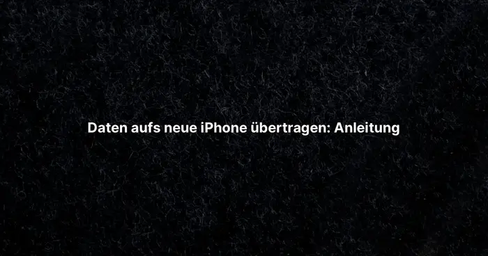 Daten aufs neue iPhone übertragen: Anleitung