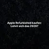 Apple Refurbished kaufen: Lohnt sich das 2026?