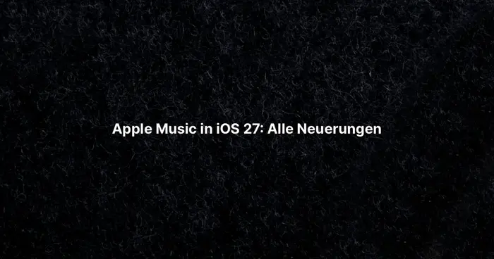 Apple Music in iOS 27: Alle Neuerungen