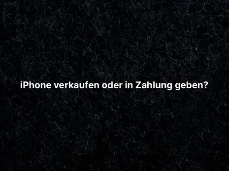 iPhone verkaufen oder in Zahlung geben?