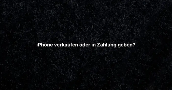 iPhone verkaufen oder in Zahlung geben?