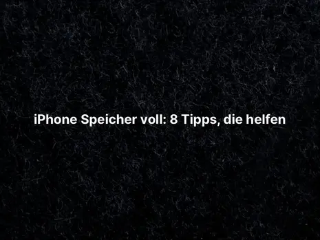 iPhone Speicher voll: 8 Tipps, die helfen