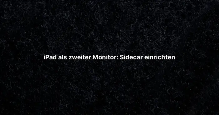 iPad als zweiter Monitor: Sidecar einrichten