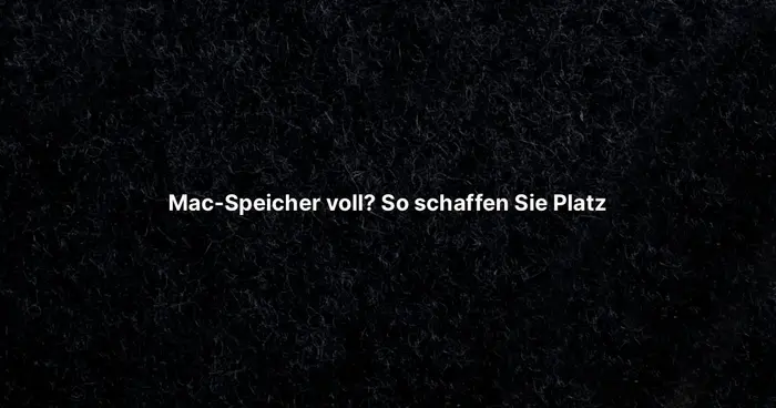 Mac-Speicher voll? So schaffen Sie Platz