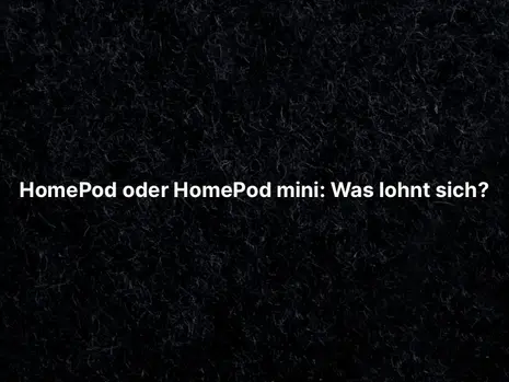 HomePod oder HomePod mini: Was lohnt sich?