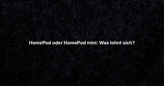HomePod oder HomePod mini: Was lohnt sich?
