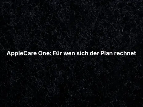 AppleCare One: Für wen sich der Plan rechnet