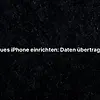 Neues iPhone einrichten: Daten übertragen 