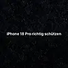 iPhone 18 Pro richtig schützen