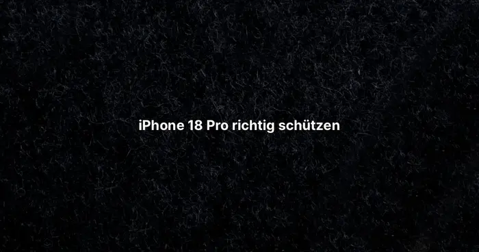 iPhone 18 Pro richtig schützen