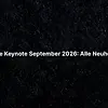 Apple Keynote September 2026: Alle Neuheiten