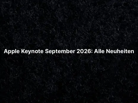 Apple Keynote September 2026: Alle Neuheiten