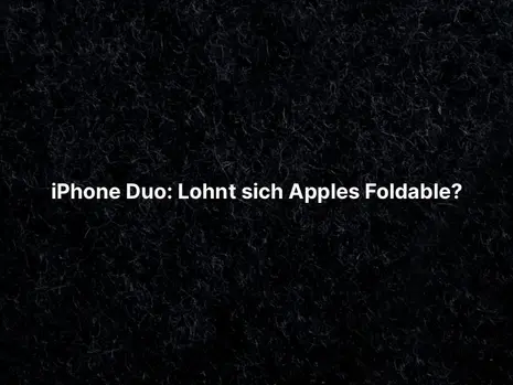 iPhone Duo: Lohnt sich Apples Foldable?