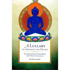 Wisdom Publications A Lullaby to Awaken the Heart: The Aspiration Prayer of Samantabhadra, and its tibetan commentaries, by Karl Brunnhölzl