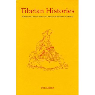 Serindia Publications Tibetan Histories - A Bibliography of Tibetan-Language Historical Works by Dan Martin