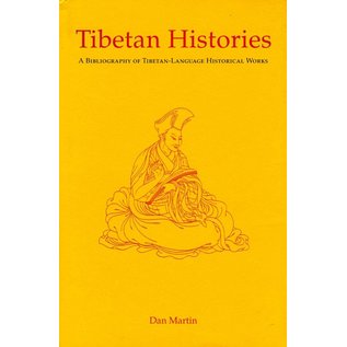 Serindia Publications Tibetan Histories - A Bibliography of Tibetan-Language Historical Works by Dan Martin